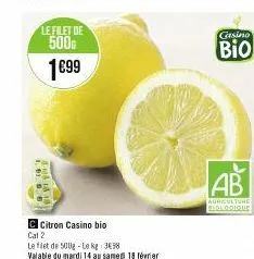 le filet de 500  1€99  gr you  c citron casino bio  cat 2  le filet de 500g-le kg 338  valable du mardi 14 au samedi 18 février  casino  bio  ab  agriculture biologique 