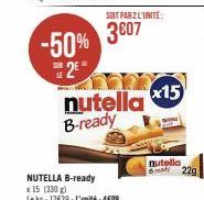 LE  2E  -50% 3807  SOIT PAR 2 L'UNITÉ:  nutella 15 B-ready  NUTELLA B-ready x 15 (330 g) Lekg: 12€39-L'unité: 409  nutella mady 22g 