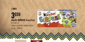 l'unite  3659  oeufs kinder surprise  x3 (60)  autres vatitis disponibles lek 59033  kinder  surprise 