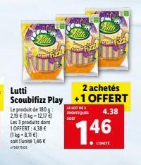 Le produit de 180 g: 2,19 € (1 kg-12,17 €) Les 3 produits dont  1 OFFERT: 4,38 € (1 kg 8,11 €) soit l'unité 1,46 € 5617505  Lutti  2 achetés  Scoubifizz Play +1 OFFERT  LE LOT DE 3 IDENTIQUES 4.38  SO