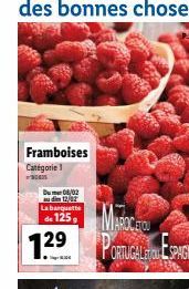 Framboises Catégorie 1  Du mer 08/02 audim 12/02 La banquette  de 125,  7.29  MAROC  ORTUGAL ESPAGNE 