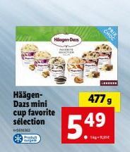 C  Häägen-Dazs mini cup favorite sélection  M  curgels  Hilogen-Dars  477 g  5.49  CHOC 