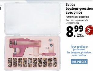 Set de boutons-pression avec pince  Autre modèle disponible dans nos supermarchés "377357/354762  89⁹⁹9⁹  Le set  au choix  Pour appliquer facilement  les boutons, pression, sans couture  108 PIÈCES  