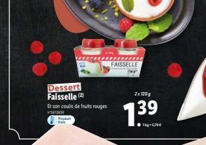 Dessert Faisselle (2)  Produt frais  Et son coulis de fruits rouges  23  wwmmm  FAISSELLE  2x 120g  139  -179€ 