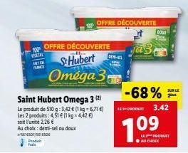 100  VESTAC  HACTEN RANCE  10  Saint Hubert Omega 3 (2)  Le produit de 510 g: 3,42 € (1 kg = 6,71 €)  Les 2 produits: 4,51 € (1 kg = 4,42 €)  soit l'unité 2,26 €  Au choix: demi-sel ou doux 5616507/56