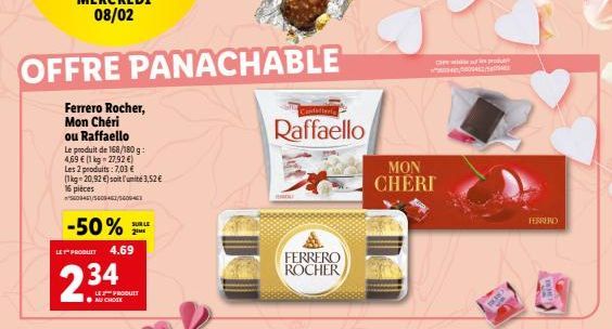 OFFRE PANACHABLE  Ferrero Rocher,  Mon Chéri ou Raffaello  Le produit de 168/180 g: 4,69 € (1 kg = 27,92 €) Les 2 produits: 7,03 € (1kg=20,92 €) soit l'unité 3,52 €  16 pièces  5609451/5608452/560-463