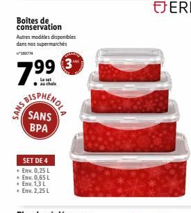 Boîtes de conservation  Autres modèles disponibles dans nos supermarchés  389774  799 3  Le set au choix  SANS BIST  SANS BPA  SET DE 4  • Env. 0,25 L  • Env. 0,65 L  •  Env. 1,3 L  + Env. 2,25 L  HEN