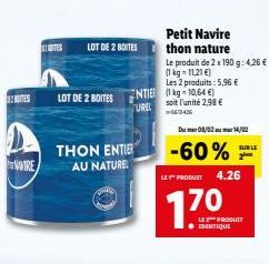 NOTES  NAVIRE  TES  THON ENTIE AU NATURE  LOT DE 2 BOITESNTIE (kg-10,64 €)  UREL  soit l'unité 2,98 € -563426  LOT DE 2 BOITES  Petit Navire  thon nature  Le produit de 2 x 190 g: 4,26 € (1 kg-11,21 €