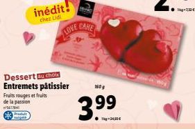 inédit!  chez Lidl  Dessert au choix Entremets pâtissier  Fruits rouges et fruits  de la passion  54174  De Produ  surgals  LOVE  CAKE  1609  3.⁹⁹ 