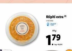 KIPIN  Ktipiti extra (2)  -5512466 Prod  175 g  179  ●Tkg-10,21€ 