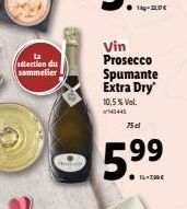 sélection du  sommelier  Vin Prosecco  Spumante  Extra Dry  10,5% Vol.  75 el  5.99  14.299€ 