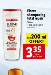 shampoo reconstr  200ml graturt  elseve  t  elseve shampooing total repair  300 ml  + 200 ml offerts 5612050  200 ml offert  3.35 