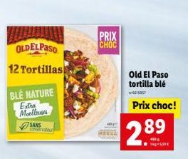 OLDELPASO  12 Tortillas  BLE NATURE  Extra Moelleuses  SANS  PRIX CHOC  Old El Paso tortilla blé -5615957  Prix choc!  289  T-5,50€ 