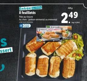 Entrée au choix  8 feuilletés Pâte pur beure  Au choix: jambon-emmental ou emmental 56305753059 Produ Hauptil  LOPU & HURUITES JAMSON MENTAL  520 g  2.4⁹  1kg-479€ 