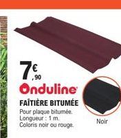 7.0  Onduline FAITIÈRE BITUMÉE Pour plaque bitumée. Longueur: 1 m. Coloris noir ou rouge.  Noir 