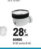 28.90  BONDE  Ø90 sortie Ø 40. 