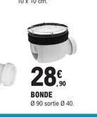 28.90  bonde  ø90 sortie ø 40. 