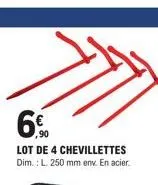 lot de 4 chevillettes dim.: l. 250 mm env. en acier 