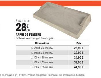 À PARTIR DE  28.  ,90  APPUI DE FENÊTRE  En béton. Avec rejingot. Coloris gris. 