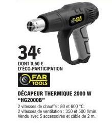 34€  DONT 0,50 € D'ÉCO-PARTICIPATION  FAR TOOLS  DÉCAPEUR THERMIQUE 2000 W "HG2000B"  2 vitesses de chauffe: 80 et 600 °C.  2 vitesses de ventilation: 350 et 500 l/min. Vendu avec 5 accessoires et câb