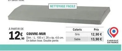 à partir de  12. € couvre-mur  ,90 dim.: l. 100 x 1. 28 x ép. 4,6 cm.  en béton lisse. double pente.  nettoyage facile  coloris  gris  sable  prix 12,90 € 13,90 € fabrique  en 