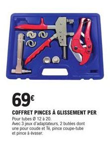 FA  69€  COFFRET PINCES À GLISSEMENT PER  Pour tubes Ø 12 à 20.  Avec 3 jeux d'adaptateurs, 2 butées dont  une pour coude et Té, pince coupe-tube et pince à évaser. 