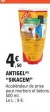 ,50  antigel(4) "sikacem" accélérateur de prise pour mortiers et bétons. 500 ml. le l:9€ 