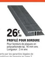 26%  profilé pour bordure pour bordure de plaques en polycarbonate ép. 16 mm env. longueur: 3 m env 