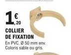 20  collier de fixation en pvc. ø 50 mm env. coloris sable ou gris. 