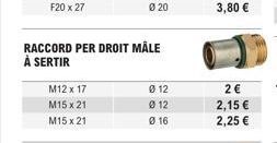 M12 x 17  M15 x 21  M15 x 21  RACCORD PER DROIT MÅLE À SERTIR  Ø 12  012  Ø 16  2€  2,15 €  2,25 € 