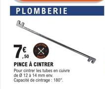 PLOMBERIE  7%  PINCE À CINTRER  Pour cintrer les tubes en cuivre  de 0 12 à 14 mm env. Capacité de cintrage: 180° 