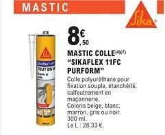 mastic  skuter tout en  ,50 mastic colle(47) "sikaflex 11fc purform"  colle polyuréthane pour fixation souple, étanchéité, calfeutrement en maçonnerie.  coloris beige, blanc, marron, gris ou noir. 300