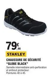 790  stanley  chaussure de sécurité "globe black"  semelle intermédiaire anti-perforation  et embout protecteur. pointures 40 à 45. 
