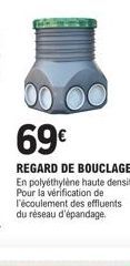 69€  REGARD DE BOUCLAGE  En polyéthylène haute densité. Pour la vérification de l'écoulement des effluents du réseau d'épandage. 