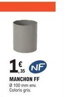 1. NF  MANCHON FF Ø 100 mm env Coloris gris 