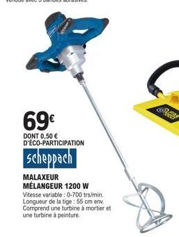 69€  DONT 0,50 € D'ÉCO-PARTICIPATION  scheppach  MALAXEUR MÉLANGEUR 1200 W  Vitesse variable: 0-700 trs/min. Longueur de la tige: 55 cm env. Comprend une turbine à mortier et une turbine à peinture.  