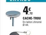 T  4€2  CACHE-TROU  En laiton chromé 044. 