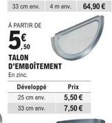 À PARTIR DE  50  TALON D'EMBOÎTEMENT  En zinc.  Développé  25 cm env.  33 cm env.  Prix  5,50 € 7,50 € 