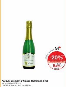 *A.O.P. Crémant d'Alsace Rulhmann brut La bout de 37,5 c  15€36 le litre au lieu de 19€20  Mº  -20%  IMMEDIATEMENT  5€76  LUMITE  ter le ne 