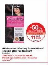 loreal  casting shume  -50%  sur le 2 article immediatement  112  ●coloration "casting crème gloss"  châtain clair fondant 500 la boite 