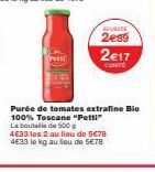 Pe  Purée de tomates extrafine Bio 100% Toscane "Petti" La bouteille de 500 g  4€33 les 2 au lieu de 5€78 4633 le kg au lieu de 5€78  ALUSUTE  2e89  2€17 