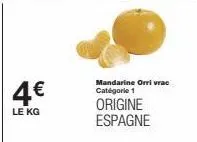 4€  le kg  mandarine orri vrac catégorie 1  origine espagne 