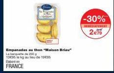 Empanadas au thon "Maison Briau"  La banquette de 200 g  13695 le kg au lieu de 19€95  Élabore en  FRANCE  -30%  INMEDIATEMENT  2€79 