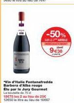 -50%  SURIEZ ARTICLE  IMMEDIATEMENT  13  9438  LUNITE  "Vin d'Italie Fontanafredda Barbera d'Alba rouge Elu par le Jury Gourmet La bouteille de 75 c  18€75 les 2 au lieu de 25€ 12E50 le tre au lieu de
