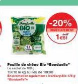 Bonduelle  BIO FORTE  Feuille de chêne Bio "Bonduelle"  15E10 lekg au lieu de 18€90  En promotion également: cerbergi 175 g "Bonduelle"  -20%  IMMEDIATEMENT A  1e51 