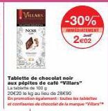 Tablette de chocolat noir aux pépites de café "Villars" La tabla de 100 g  20E20 le kg au lieu de 28€90  En promotion également toutes in th at confiseries de chocolat de la marque "  VILLARS  NOIR 