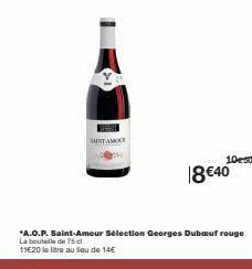 MINT AMO  10e50  18 €40  *A.O.P. Saint-Amour Sélection Georges Duboeuf rouge La bouteille de 75 cl  11€20 le litre au lieu de 14€ 