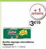 salons  chermie  gratte-éponge microfibres "spontex" le paquet de 3+1 offerte  offerte  3€19 