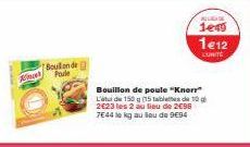 Bouillon de Paule  NUDE  1e49  1e12  CONTE  Bouillon de poule "Knorr" L'de 150g 15 tablete de 10 g 2623 les 2 au lieu de 2€98 7E44 kg au Sou de 9694 