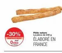 -30%  inhebatement  0€63  la price  flûte nature la pièce de 230 g  élaboré en france 